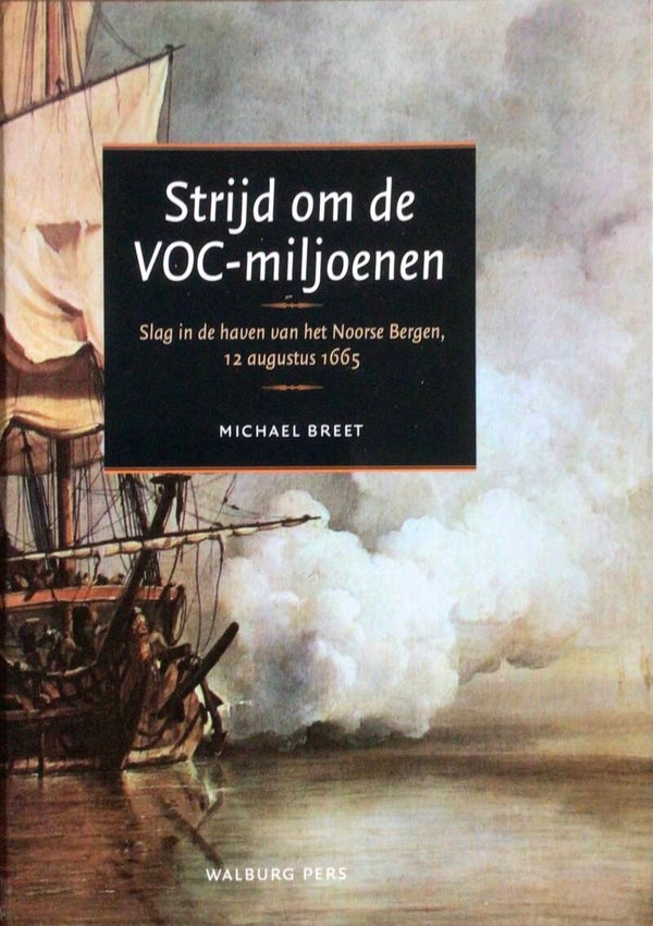 Strijd om de VOC-miljoenen - Slag in de haven van het Noorse Bergen 12 augustus 1665 -