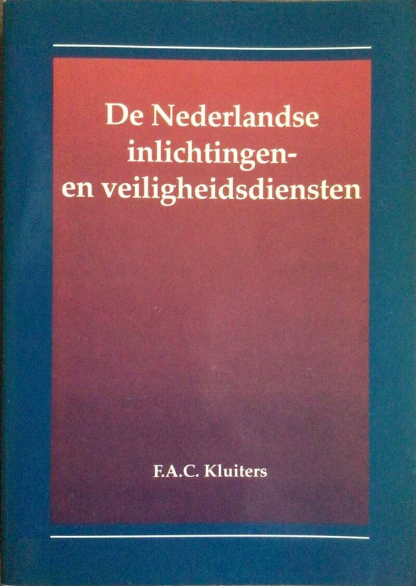De Nederlandse inlichtingen- en veiligheidsdiensten - F.A.C. Kluiters