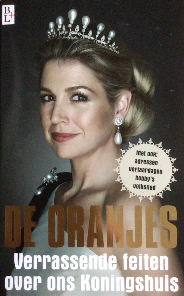 De Oranjes - verrassende feiten over ons Koningshuis - José Bernard en Eddy Schaafsma