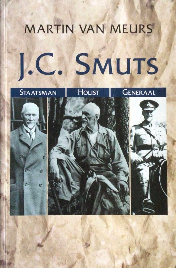 J.C. Smuts - Staatsman, Holist, Generaal - Martin van Meurs