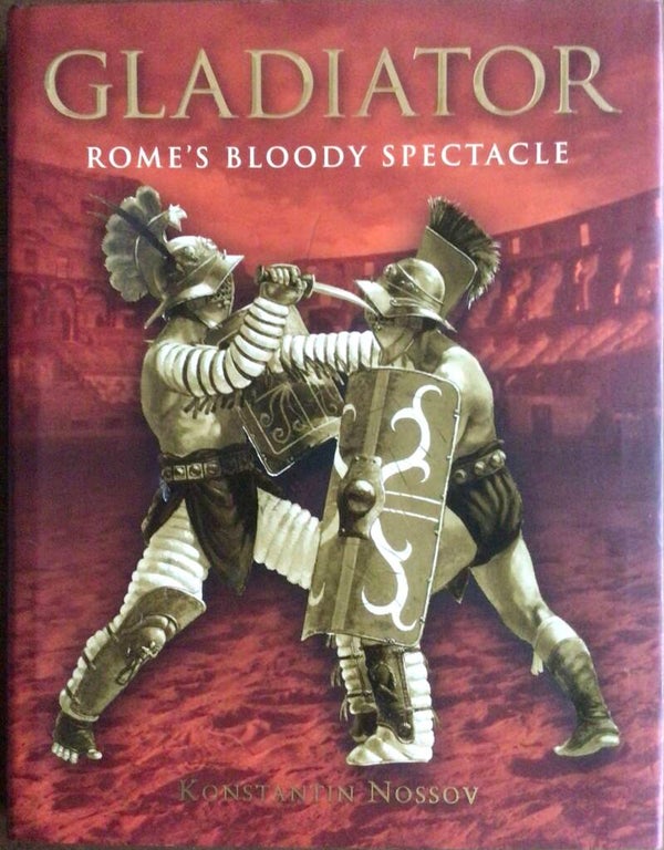 Gladiator - Rome's bloody Spectacle - Konstantijn Nossov
