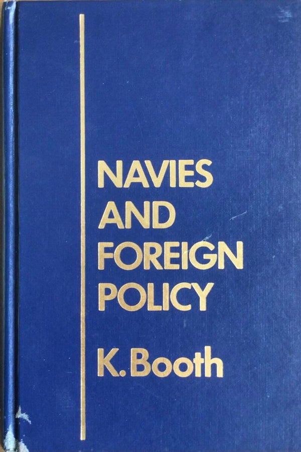 Navies and Foreign Policy - K. Booth