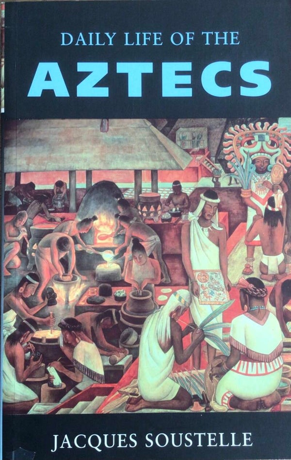 Daily life of the Aztecs - Jacques Soustelle