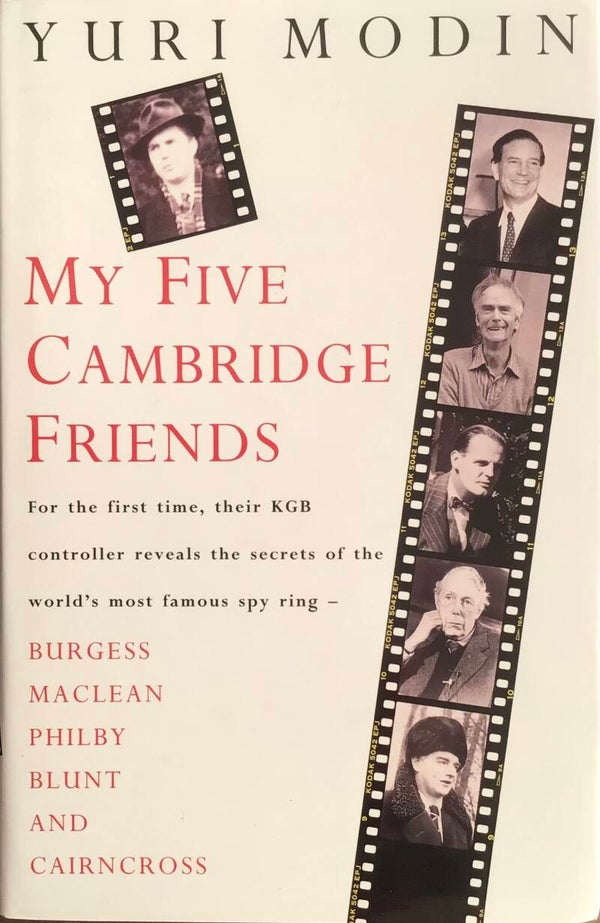 My five Cambridge Friends -for the first Time, their KGB controller reveals the secrets of the World's most famous spy ring - Yuri Modin