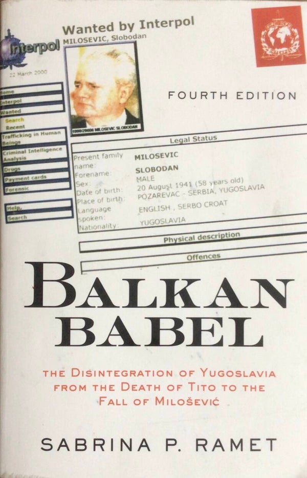 Balkan Babel - The disintegration of Yugoslavia from the Death of Tito to the Fall of Milosevic - Sabrina P. Ramet