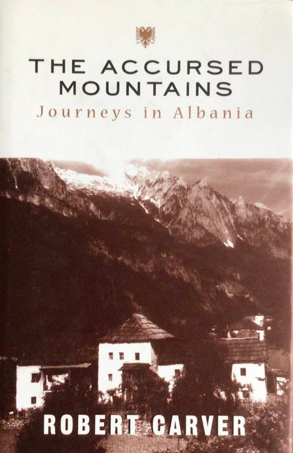 The Accursed Mountains - Journeys in Albania - Robert Carver