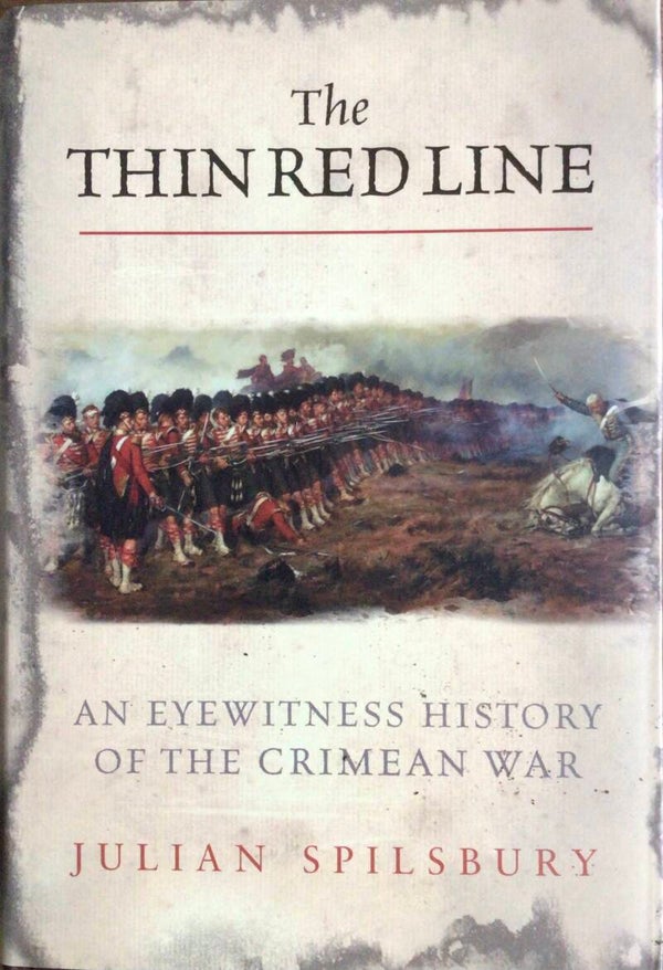 The Thin Red Line - An Eyewitness History of the Crimean War - Julian Spilsbury