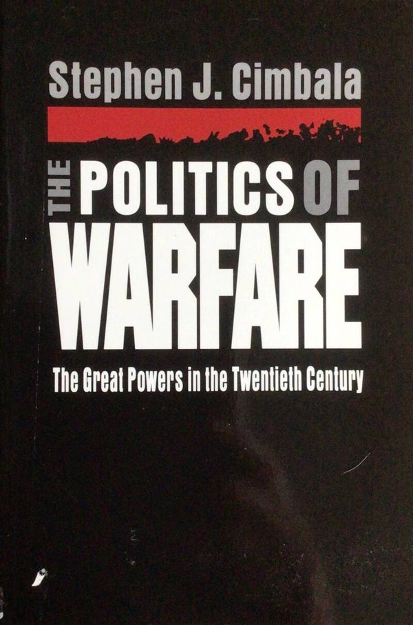 The Politics of Warfare - The Great Powers in the Twentieth Century - Stephen J. Cimbala