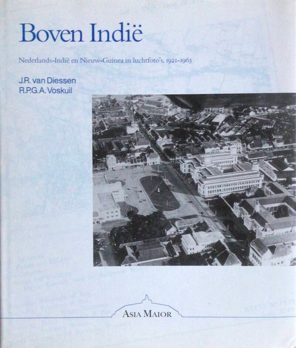 Boven Indië - Nederlands-Indië en Nieuw-Guinea in Luchtfoto's - J.R. van Driessen en R.P.G.A. Voskuil