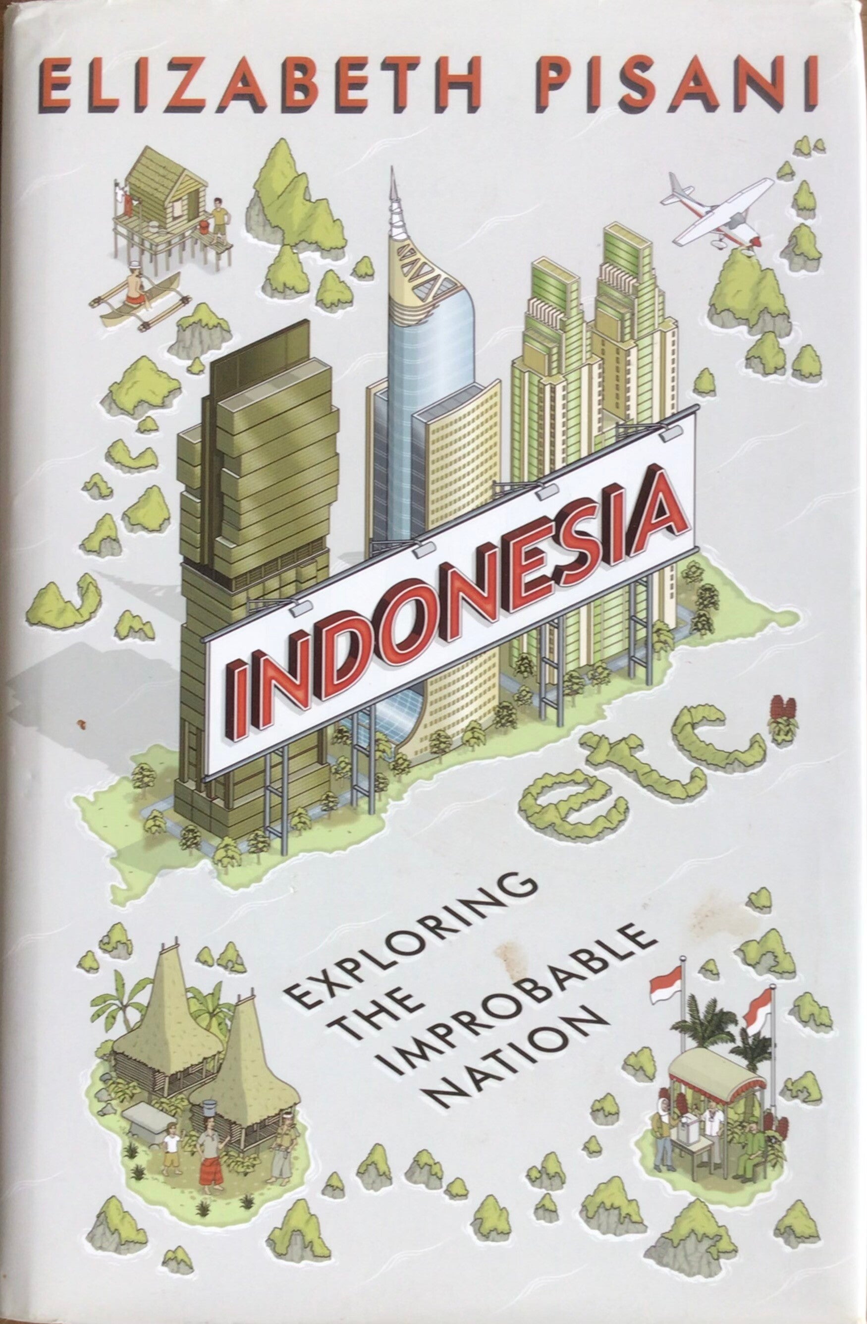 Indonesia - exploring the improbable Nation - Elizabeth Pisani