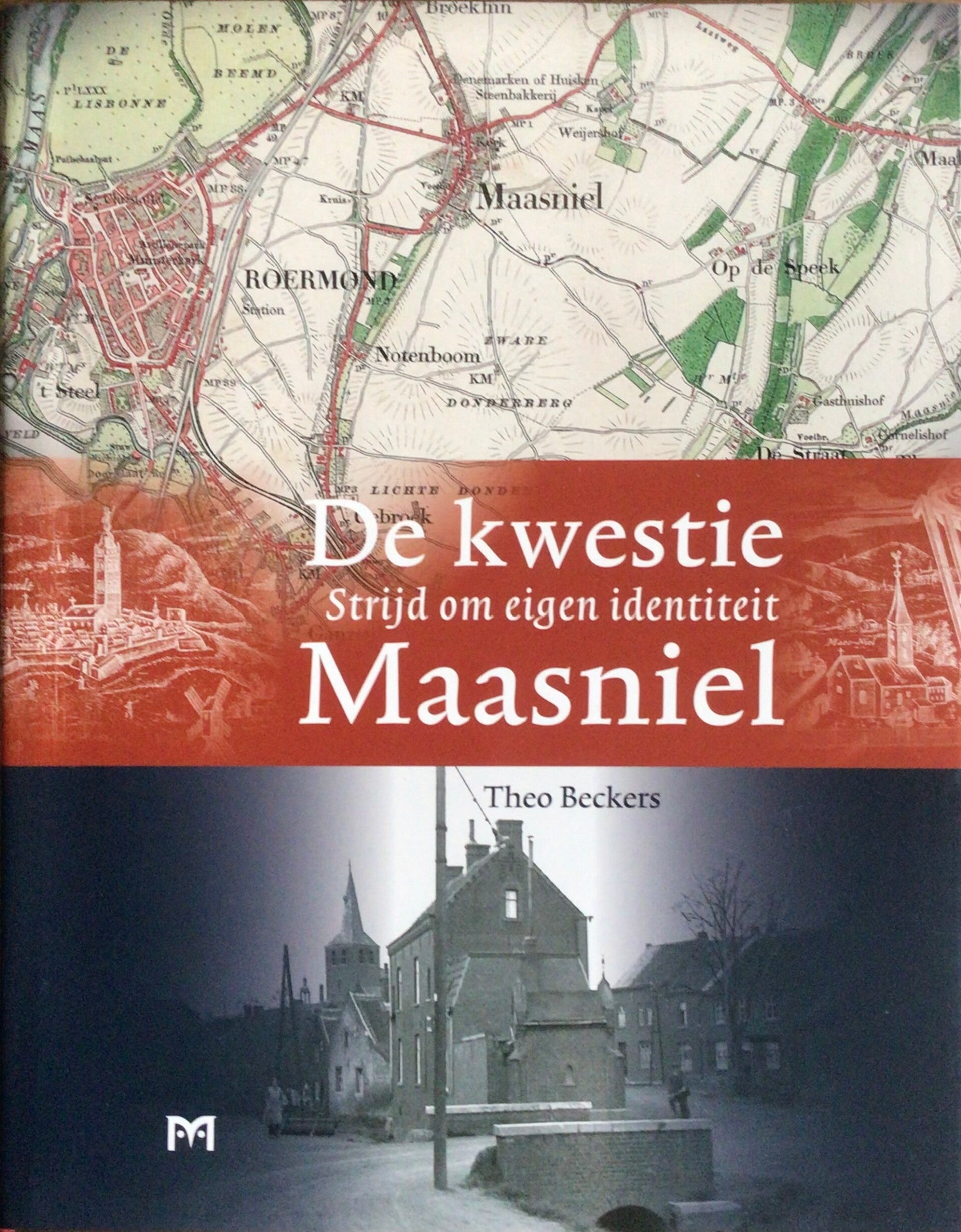 De Kwestie Maasniel - Strijd om eigen identiteit - Theo Beckers
