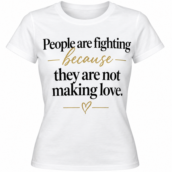 „People are fighting because they are not making love — Make LOVE."