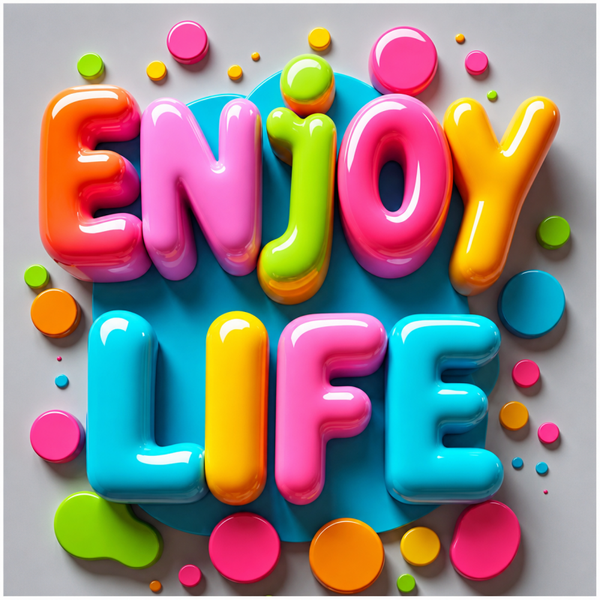 Enjoy life