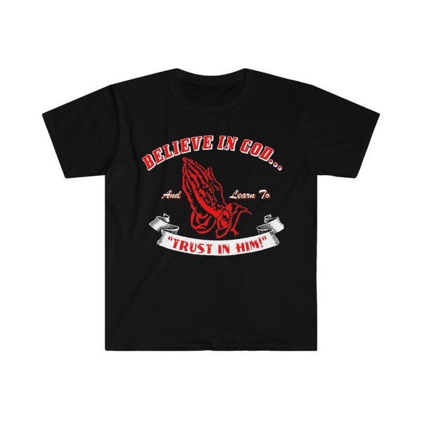 "BELIEVE IN GOD AND LEARN TO TRUST IN HIM!"