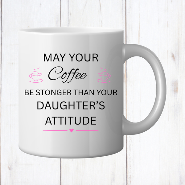 Coffee Stronger Than Your Daughter Attitude Mug