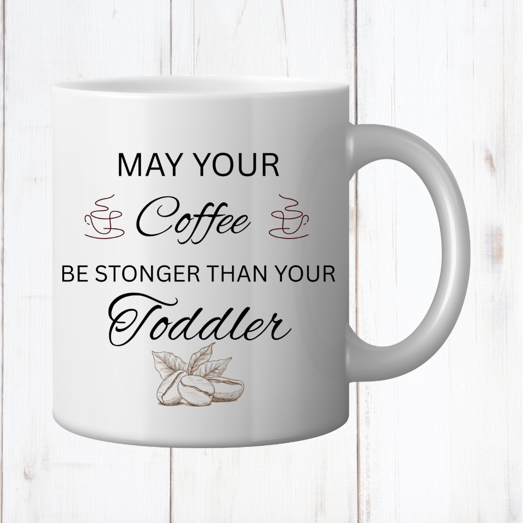 Coffee Stronger Than Your Toddler Mug