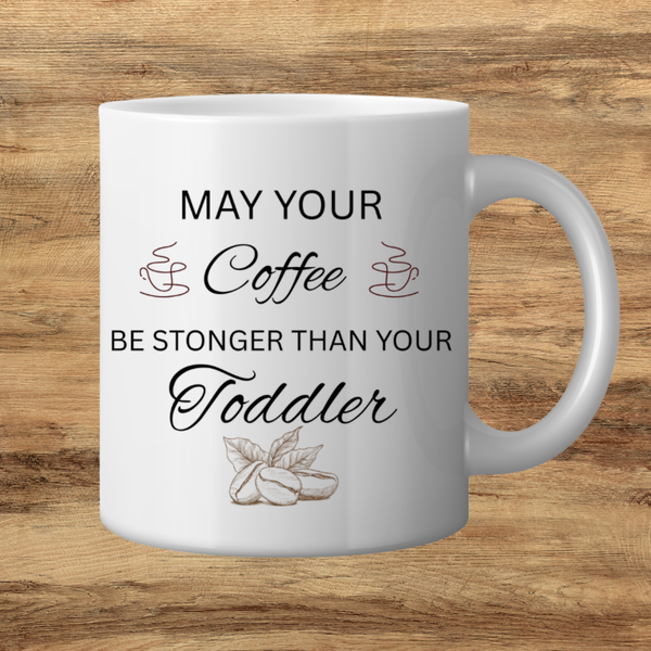 Coffee Stronger Than Your Toddler Mug