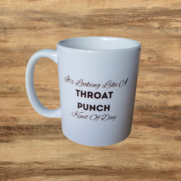 It’s Looking Like A Throat Punch Kind Of Day Mug