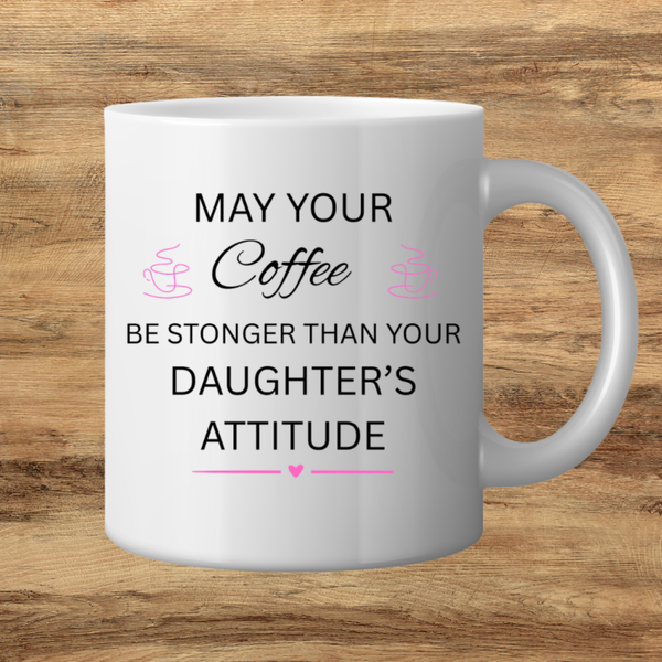 Coffee Stronger Than Your Daughter Attitude Mug