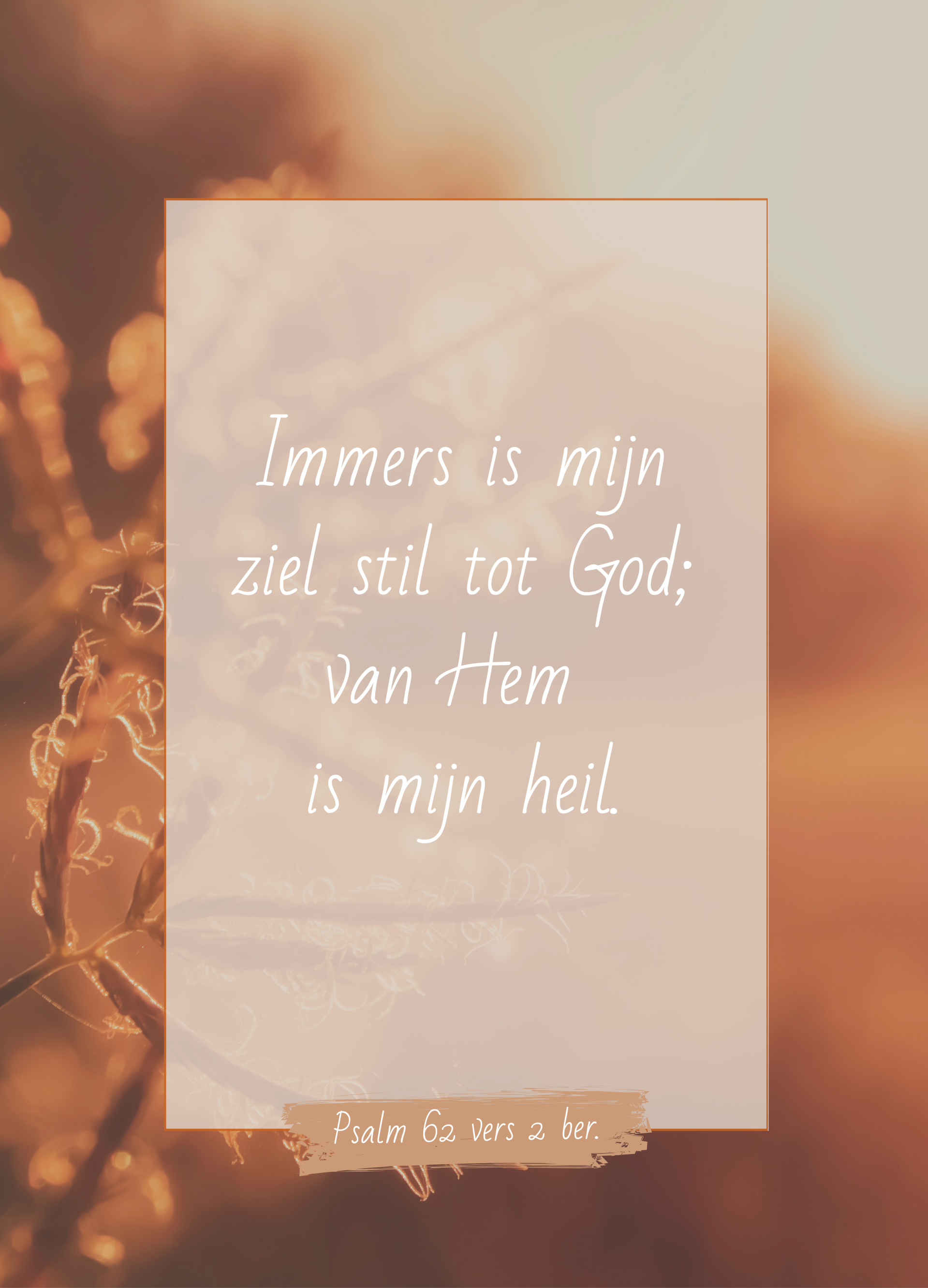 Psalm 62:2 - Immers is mijn ziel stil tot God
