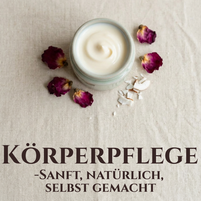 Körperpflege-sanft, natürlich, selbst gemacht