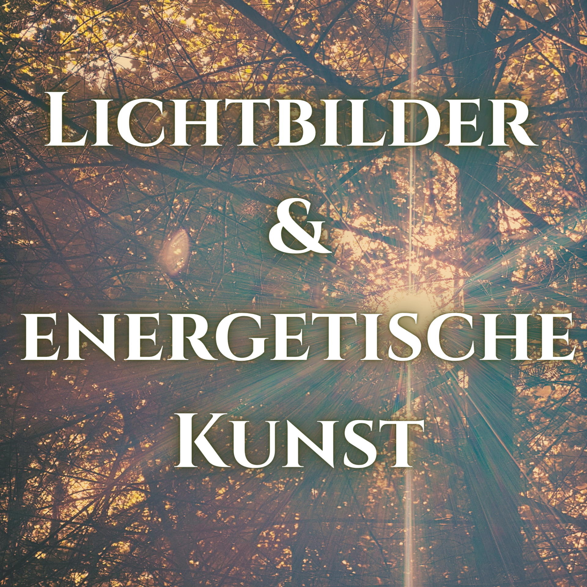 Lichtbilder & Energetische Kunst