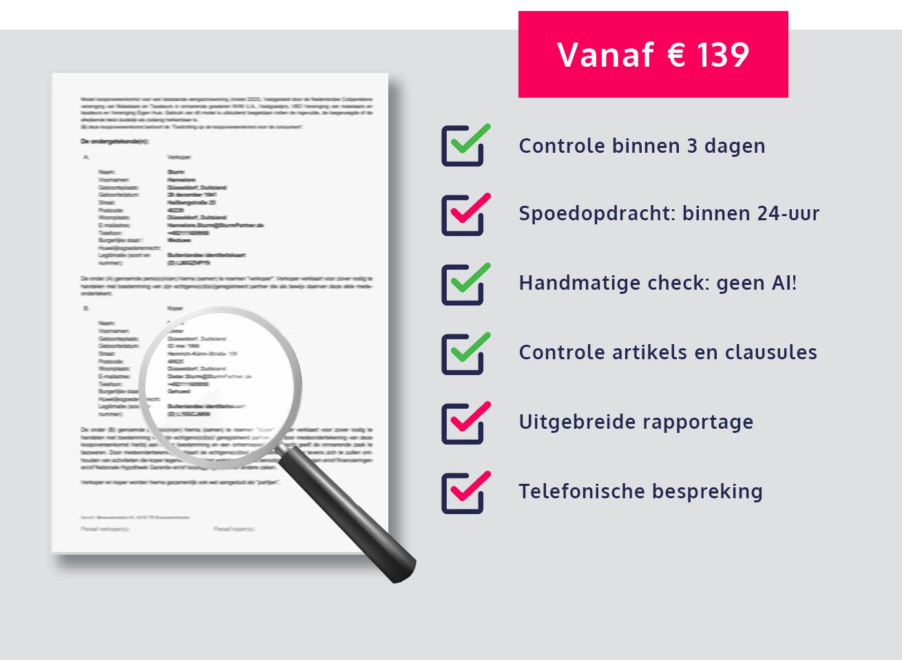 Koopcontract laten controleren? Dat kan al vanaf € 139,-. We bieden zelfs de mogelijkheid om binnen 24 uur een uitgebreide rapportage op te leveren. Klik hier voor meer informatie.