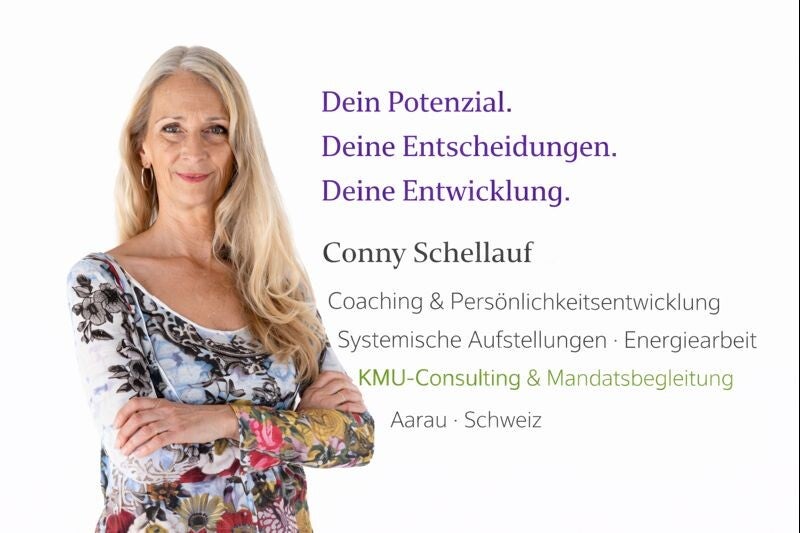 Dein Potenzial. Deine Entscheidungen. Deine Entwicklung. Connie Schellauf Coaching, systemische Aufstellungen & KMU-Consulting Aarau · Schweiz