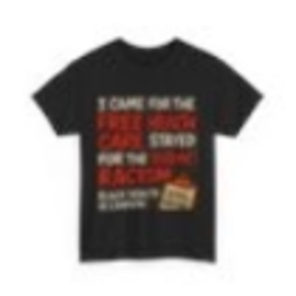 Social Justice Tee - Unisex, I came for the free healthcare, humorous, bold, statement piece.