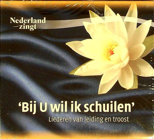 Nederland Zingt - 'Bij U Wil Ik Schuilen Liederen Van Leiding En Troost