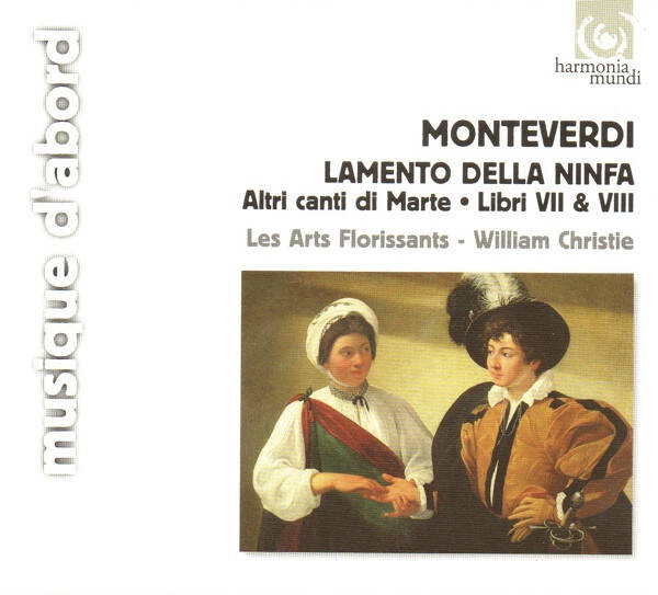 Monteverdi Les Arts Florissants William Christie - Lamento Della Ninfa • Altri Canti Di Marte • Libri VII & VIII