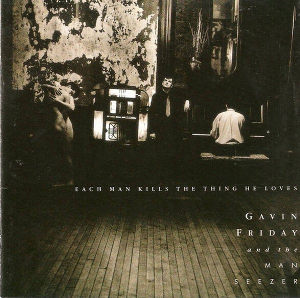 Gavin Friday And The Man Seezer - Each Man Kills The Thing He Loves