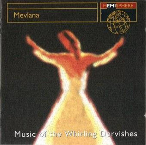 Whirling Dervishes - Mevlana: Music Of The Whirling Dervishes