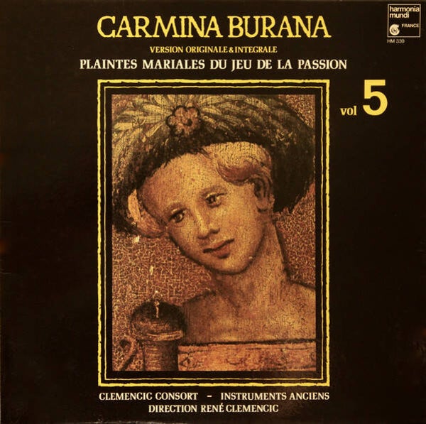 Clemencic Consort - Carmina Burana Volume 5, Version Originale & Integrale, Plaintes Mariales Du Jeu De La Passion