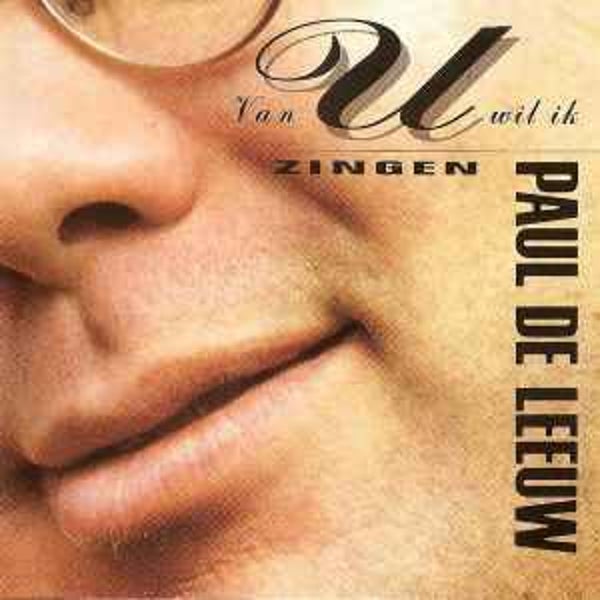 Paul De Leeuw - Van U Wil Ik Zingen