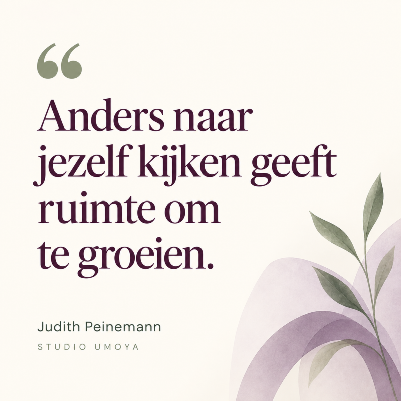 Anders naar jezelf kijken geeft ruimte om te groeien. — Judith Peinemann, Studio Umoya