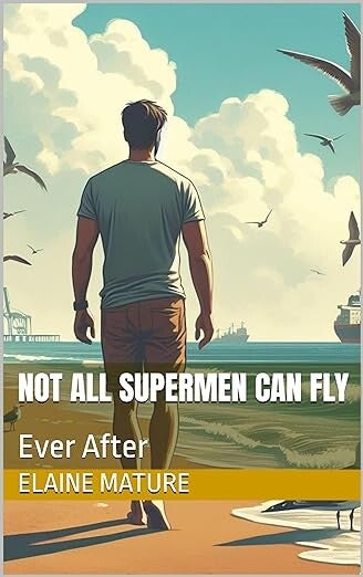 Not All Supermen can Fly: Ever After [EBOOK]