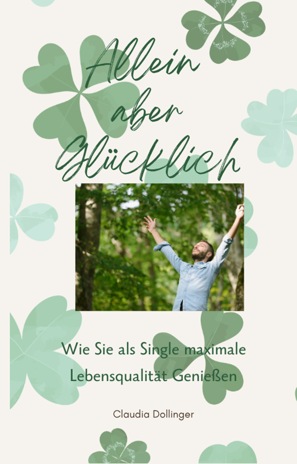 Allein aber Glücklich - Wie Sie als Single maximale Lebensqualität genießen können