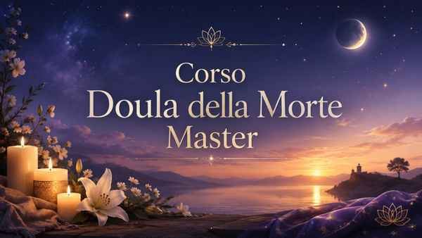 Corso Doula della Morte Master Accompagnamento consapevole nel fine vita, nel lutto e nei passaggi dell’anima