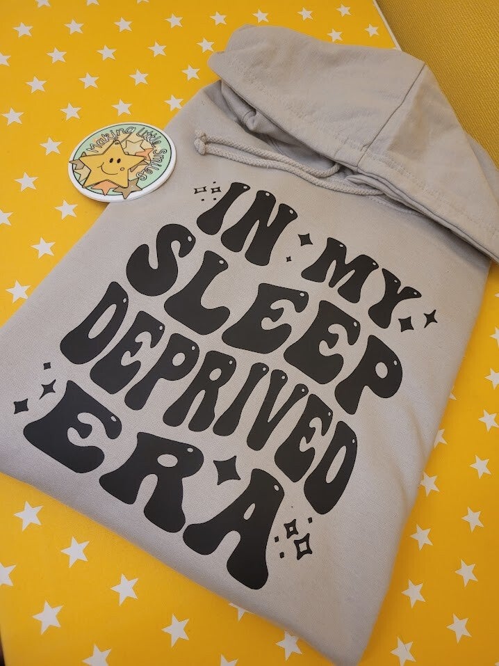 In My Sleep Deprived Era Sweatshirt/Hoody