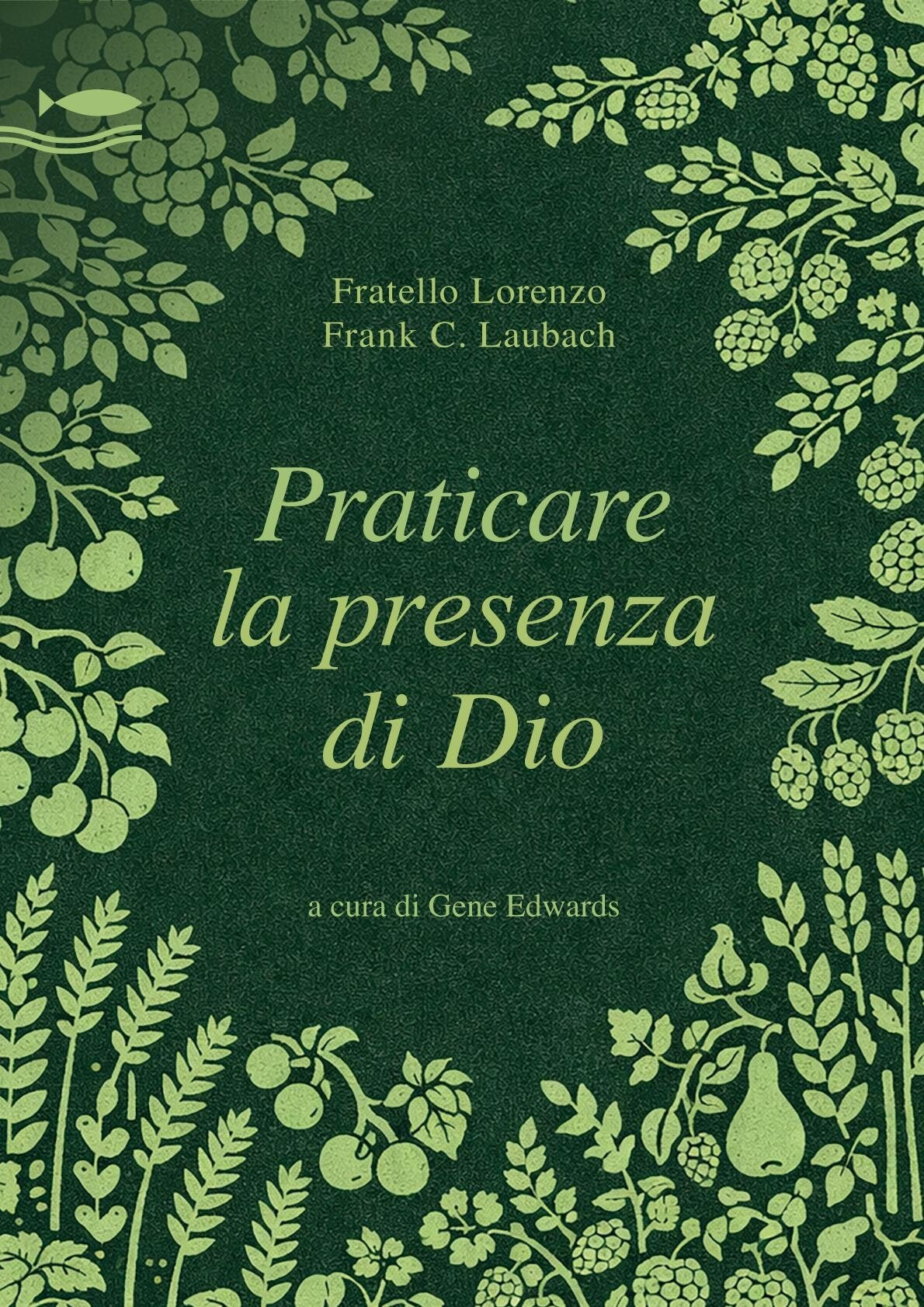 Praticare la presenza di Dio - Frank C. Laubach, Fratello Lorenzo, Gene Edwards