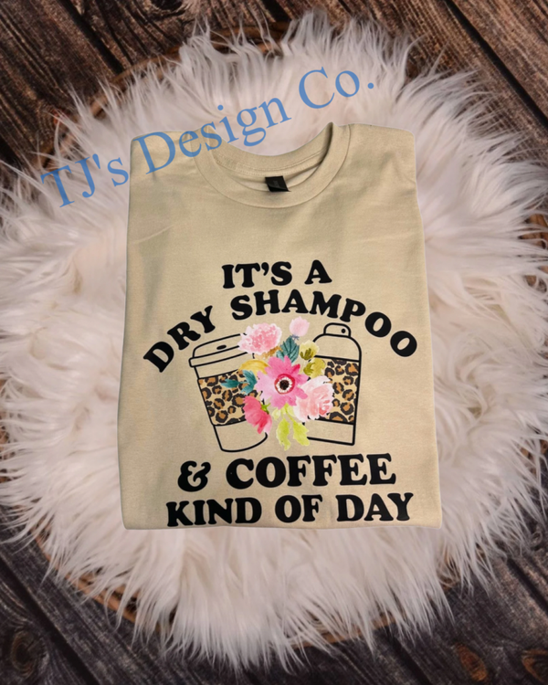 “It’s a Dry Shampoo and Coffee Kind of Day” T-Shirt