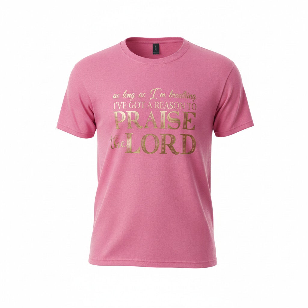 AS LONG AS IM BREATHING I GOT A REASON TO PRAISE THE LORD