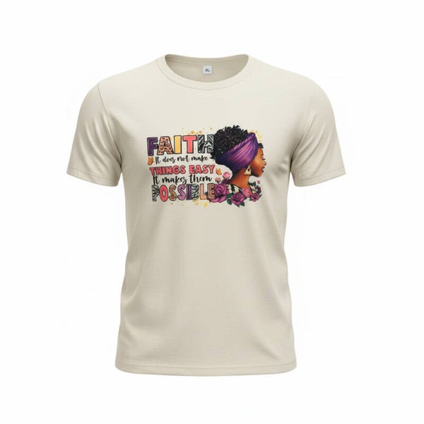 FAITH DOESNT MAKE IT EASY IT MAKES IT POSSIBLE T-SHIRT