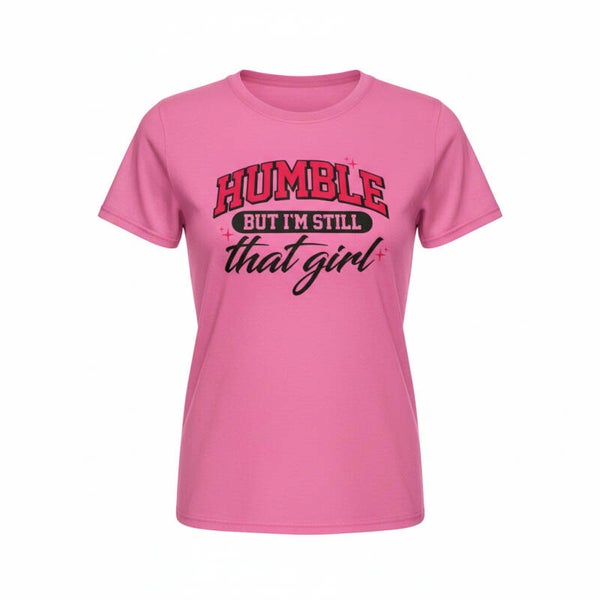 HUMBLE IM STILL THAT GIRL T-SHIRT
