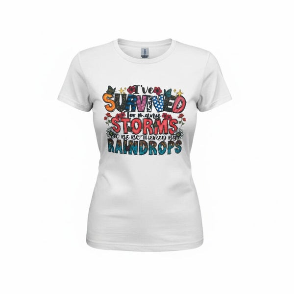 I SURVIVED TOO MANY STORMS TO BE BOTHERED BY RAINDROPS T-SHIRT