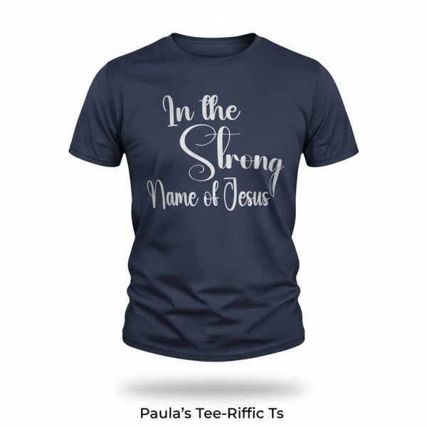 IN THE STRONG NAME OF JESUS T-SHIRT