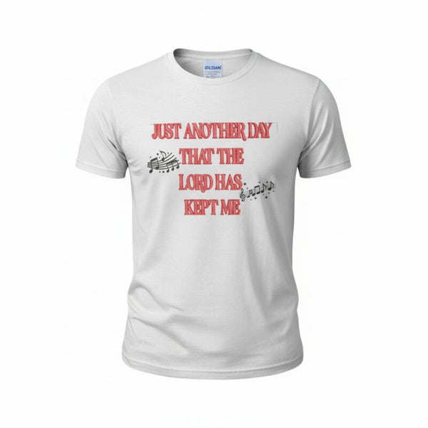 JUST ANOTHER DAY THAT THE LORD HAS KEPT ME T-SHIRT