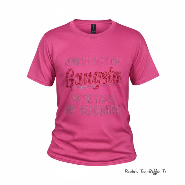 NOBODY TEST MY GANGSTA MORE THAN MY HUSBAND RHINESTONE T-SHIRT