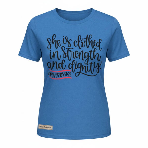 SHE IS CLOTHED IN STRENGTH AND DIGNITY  T-SHIRT